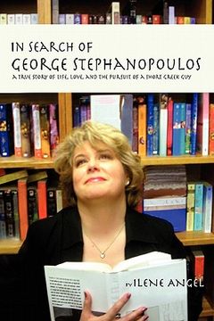 portada in search of george stephanopoulos: a true story of life, love, and the pursuit of a short greek guy (en Inglés)