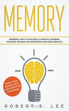portada Memory: Powerful Ways to Naturally Improve Learning, Studying, Reading and Retention with Quick Results! (in English)