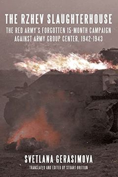 portada The Rzhev Slaughterhouse: The Red Army's Forgotten 15-Month Campaign Against Army Group Center, 1942-1943 (en Inglés)