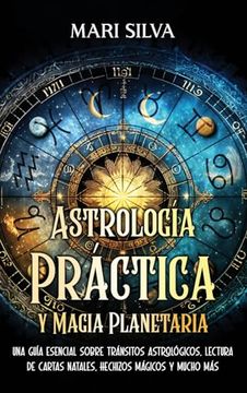 portada Astrología Práctica y Magia Planetaria: Una Guía Esencial Sobre Tránsitos Astrológicos, Lectura de Cartas Natales, Hechizos Mágicos y Mucho más
