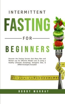 portada Intermittent Fasting for Beginners: Discover the Fasting Secrets that Many Men and Women use for Effective Weight Loss & Living a Healthy Lifestyle! A (en Inglés)