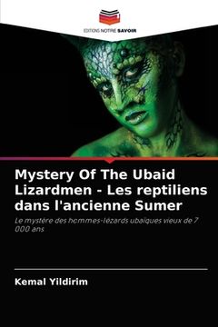portada Mystery Of The Ubaid Lizardmen - Les reptiliens dans l'ancienne Sumer (en Francés)