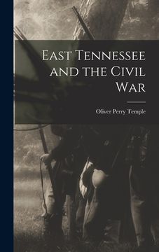 portada East Tennessee and the Civil War (en Inglés)