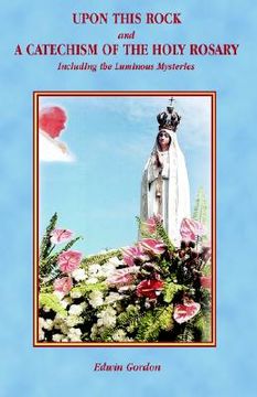 portada upon this rock and a catechism of the holy rosary (en Inglés)