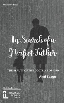 portada In Search of a Perfect Father: The Beauty of the Doctrine of God (en Inglés)