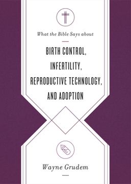 portada What the Bible Says about Birth Control, Infertility, Reproductive Technology, and Adoption (in English)