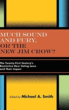 portada Much Sound and Fury, or the new jim Crow? The Twenty-First Century'S Restrictive new Voting Laws and Their Impact (en Inglés)