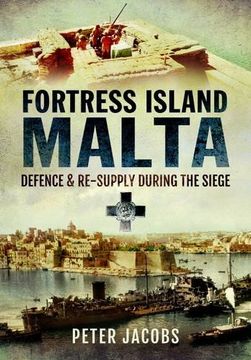 portada Fortress Island Malta: Defence and Re-Supply During the Siege (en Inglés)