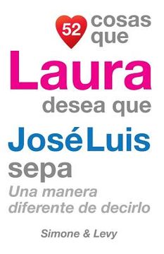 portada 52 Cosas Que Laura Desea Que José Luis Sepa: Una Manera Diferente de Decirlo