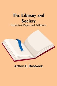portada The Library and Society: Reprints of Papers and Addresses (en Inglés)