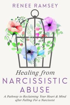 portada Healing from Narcissistic Abuse-: A Pathway to Reclaiming Your Heart & Mind After Falling for a Narcissist (en Inglés)