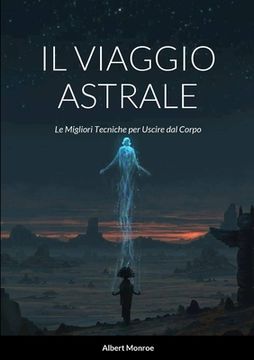 portada Il Viaggio Astrale: Le Migliori Tecniche per Uscire dal Corpo (en Italiano)