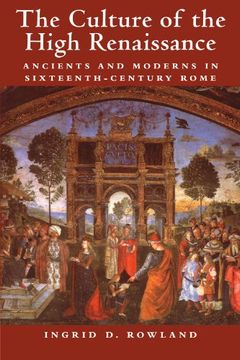 portada The Culture of the High Renaissance: Ancients and Moderns in Sixteenth-Century Rome (en Inglés)