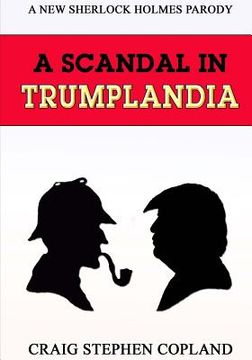 portada A Scandal in Trumplandia - Large Print: A New Sherlock Holmes Parody