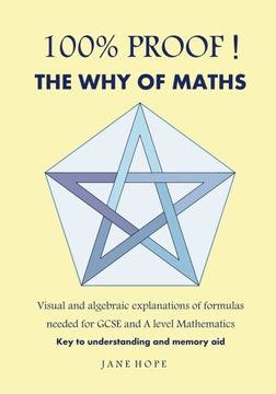 portada 100% Proof! The Why of Maths: Visual and Algebraic Explanations of Formulas Needed for GCSE and a Level Mathematics (en Inglés)