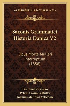 portada Saxonis Grammatici Historia Danica V2: Opus Morte Mulleri Interruptum (1858) (en Latin)
