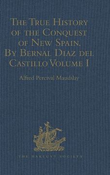 portada The True History of the Conquest of new Spain. By Bernal Diaz del Castillo, one of its Conquerors: From the Exact Copy Made of the Original. Volume i (Hakluyt Society, Second Series) (en Inglés)
