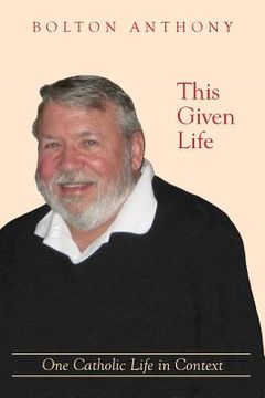portada This Given Life: One Catholic Life in Context