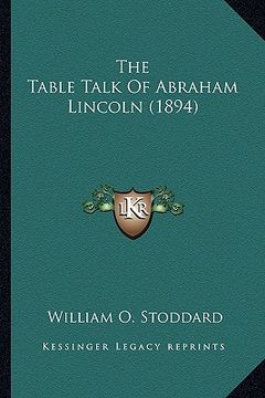 portada the table talk of abraham lincoln (1894) the table talk of abraham lincoln (1894)