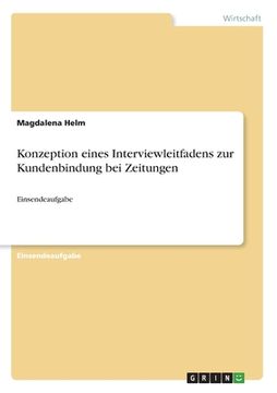 portada Konzeption eines Interviewleitfadens zur Kundenbindung bei Zeitungen: Einsendeaufgabe (in German)