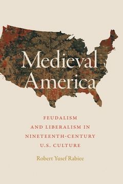 portada Medieval America: Feudalism and Liberalism in Nineteenth-Century U.S. Culture (en Inglés)