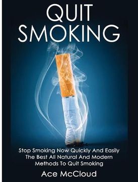 portada Quit Smoking: Stop Smoking Now Quickly And Easily: The Best All Natural And Modern Methods To Quit Smoking (Quit Smoking Now Quickly & Easily So You Can Live)