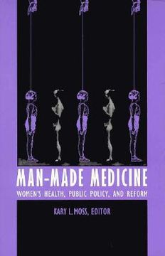 portada man-made medicine: women’s health, public policy, and reform