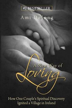 portada A New Way of Loving: How One Couple's Sexual Discovery Transformed a Village in Ireland (in English)