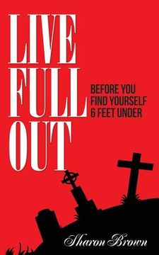 portada Live Full Out: Before You Find Yourself 6 Ft. Under (in English)