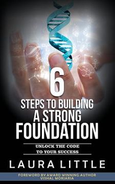 portada 6 Steps to Building a Strong Foundation: Unlock the Code to Your Success (en Inglés)
