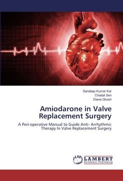 portada Amiodarone in Valve Replacement Surgery: A Peri-operative Manual to Guide Anti- Arrhythmic Therapy In Valve Replacement Surgery
