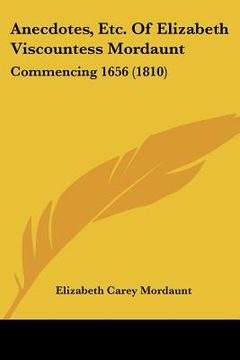 portada anecdotes, etc. of elizabeth viscountess mordaunt: commencing 1656 (1810)