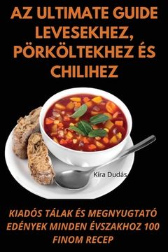 portada Az Ultimate Guide levesekhez, pörköltekhez és chilihez (en Húngaro)