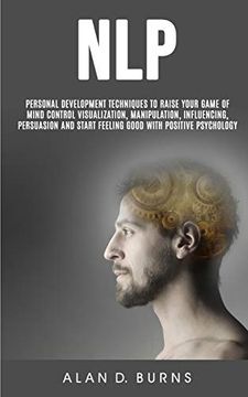 portada Nlp: Personal Development Techniques to Raise Your Game of Mind Control Visualization, Manipulation, Influencing, persuasio 