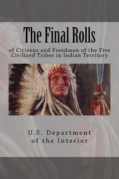 portada The Final Rolls: Of Citizens and Freedmen of the Five Civilized Tribes in Indian Territory: Volume 2 (Dawes Roles) (en Inglés)