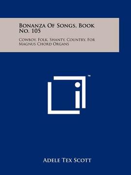 portada bonanza of songs, book no. 105: cowboy, folk, shanty, country, for magnus chord organs