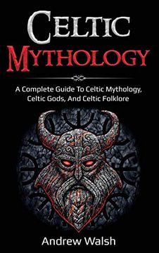 portada Celtic Mythology: A Complete Guide to Celtic Mythology, Celtic Gods, and Celtic Folklore (in English)