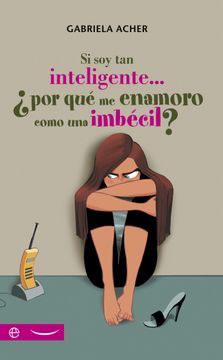 portada Si soy tan Inteligente--¿ Por qué me Enamoro Como una Imbécil? (in Spanish)