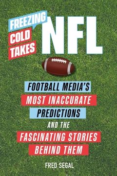 portada Freezing Cold Takes: Nfl: Football Media’S Most Inaccurate Predictions―And the Fascinating Stories Behind Them (in English)
