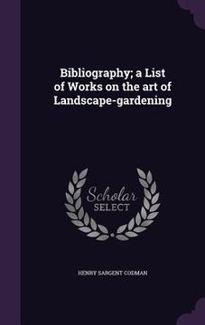 portada Bibliography; a List of Works on the art of Landscape-gardening (en Inglés)