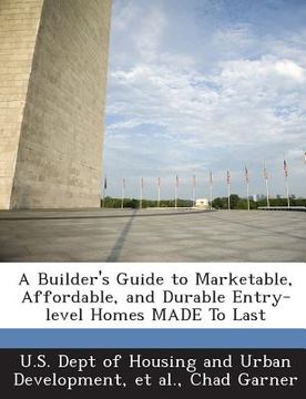 portada A Builder's Guide to Marketable, Affordable, and Durable Entry-Level Homes Made to Last (en Inglés)