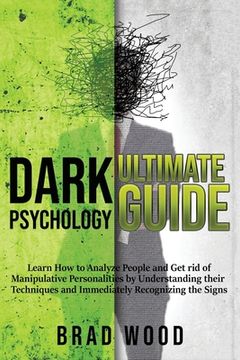 portada Dark Psychology Ultimate Guide: Learn How to Analyze People and Get rid of Manipulative Personalities by Understanding their Techniques and Immediatel (in English)