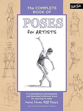 portada The Complete Book of Poses for Artists: A comprehensive photographic and illustrated reference book for learning to draw more than 500 poses (en Inglés)