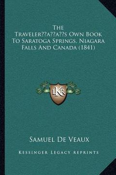 portada the traveleracentsa -a centss own book to saratoga springs, niagara falls and canada (1841) (en Inglés)