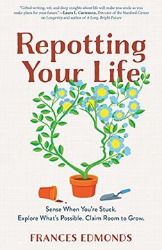 portada Repotting Your Life: Sense When You're Stuck. Explore What's Possible. Claim Room to Grow. (en Inglés)