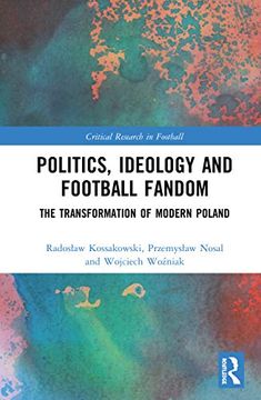 portada Politics, Ideology and Football Fandom: The Transformation of Modern Poland (Critical Research in Football) (in English)