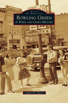portada Bowling Green: A Town and Gown History (en Inglés)