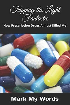 portada Tripping the Light Fantastic: How Prescription Drugs Almost Killed me (Public Service) (en Inglés)