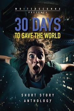 portada 30 Days to Save the World: Sci-fi Short Story Anthology (en Inglés)