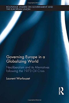 portada Governing Europe in a Globalizing World: Neoliberalism and its Alternatives following the 1973 Oil Crisis (Routledge Studies on Government and the European Union)